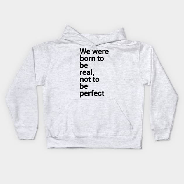 we were born to be real not to be perfect Kids Hoodie by GMAT